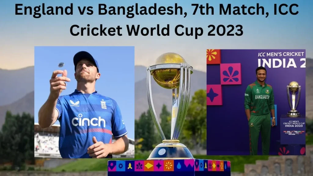 England vs Bangladesh, 7th Match, ICC Cricket World Cup 2023-24